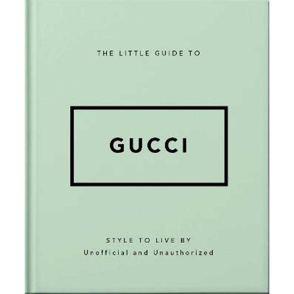 The Little Guide to Gucci: Style to Live By (Hardback) - Orange Hippo!